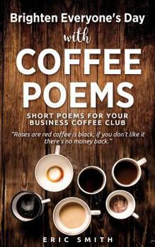 Paperback Brighten Everyone's Day with COFFEE POEMS Short poems for your business coffee club Book