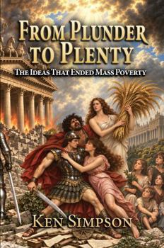 Paperback FROM PLUNDER TO PLENTY: The Ideas That Ended Mass Poverty Book
