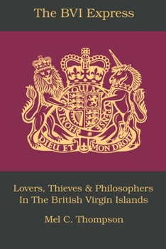 Paperback The BVI Express: Lovers, Thieves & Philosophers In The British Virgin Islands Book