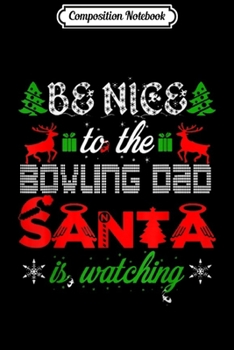 Paperback Composition Notebook: Be Nice To The Bowling Dad Santa Is Watching Journal/Notebook Blank Lined Ruled 6x9 100 Pages Book