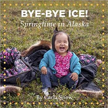 Board book Bye-Bye Ice! Springtime in Alaska (Seasons of Alaska) Book
