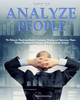 Paperback How to Analyze People: The Ultimate Psychology Guide to Analyzing, Reading and Influencing People，Through Psychological Techniques & B Book