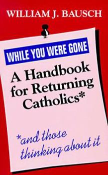 Paperback While You Were Gone: A Handbook for Returning Catholics, and Those Thinking about It Book