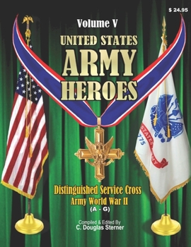 Paperback United States Army Heroes - Volume V: Distinguished Service Cross - Army (A - G) Book