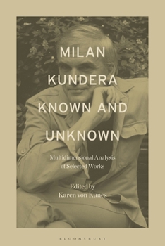 Hardcover Milan Kundera Known and Unknown: Multidimensional Analysis of Selected Works Book