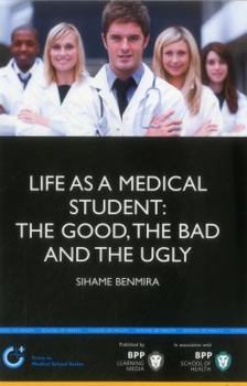 Life as a Medical Student: The Good, the Bad and the Ugly: A Dose of Reality from 30 Medical Students