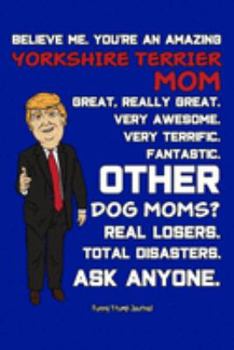 Paperback Funny Trump Journal: Pro Trump Gag Gifts for Yorkshire Terrier Mom (6x9 Yorkie Journal) Book