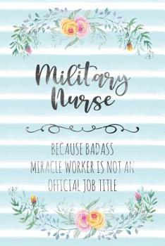 Paperback Military Nurse: Because Badass Miracle Worker Is Not An Official Job Title Book