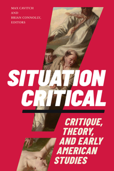 Paperback Situation Critical: Critique, Theory, and Early American Studies Book