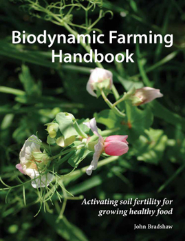 Paperback Biodynamic Farming Handbook: Activating Soil Fertility for Growing Healthy Food Book