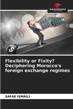 Paperback Flexibility or Fixity? Deciphering Morocco's foreign exchange regimes Book