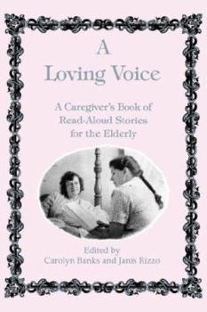 Paperback A Loving Voice: A Caregiver's Book of Read-Aloud Stories for the Elderly Book