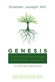 Paperback Genesis: Embracing Beginnings and Honoring Covenants: A Fifty-Day Devotional Book