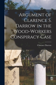 Paperback Argument of Clarence S. Darrow in the Wood-Workers Conspiracy Case Book