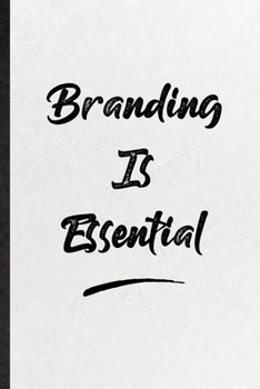 Branding Is Essential: Blank Funny Positive Motivation Lined Notebook/ Journal For Support Faith Belief, Inspirational Saying Unique Special Birthday Gift Idea Modern 6x9 110 Pages