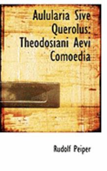 Aulularia Sive Querolus: Theodosiani Aevi Comoedia (Latin Edition)