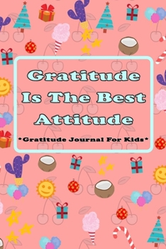 Paperback Gratitude Is The Best Attitude: Gratitude journal for kids, Mindfulness and gratitude exercises for kids/children Book