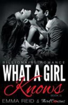 Paperback What A Girl Knows (Billionaire Romance) (Book 3) ((An Alpha Billionaire Romance)) (Volume 3) Book