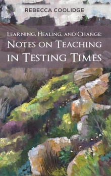 Hardcover Learning, Healing, and Change: Notes on Teaching in Testing Times Book