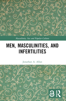 Paperback Men, Masculinities, and Infertilities Book