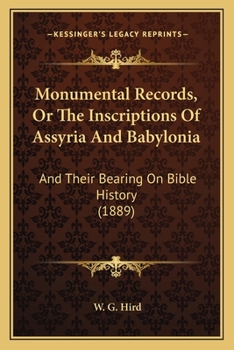 Paperback Monumental Records, Or The Inscriptions Of Assyria And Babylonia: And Their Bearing On Bible History (1889) Book