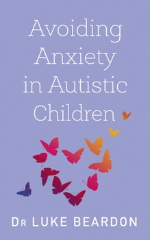 Paperback Avoiding Anxiety in Autistic Children: A Guide for Autistic Wellbeing Book