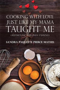 Paperback Cooking with Love Just Like My Mama Taught Me: (Authentic Virginia Cuisine) Book