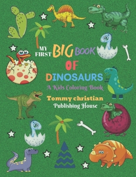 My First Big Book of Dinosaurs: A KIDS COLORING BOOK: A coloring book with different type dinosaur designs gift for every kids for applying different