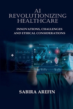 AI Revolutionizing Healthcare: Innovations, Challenges and Ethical Considerations