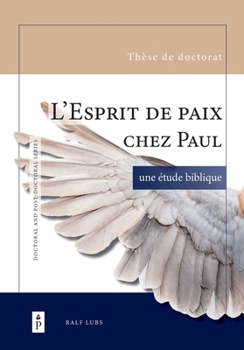 L'Esprit de paix chez Paul: une étude biblique (Doctoral and Post-Doctoral) (French Edition)