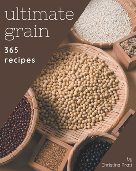Paperback 365 Ultimate Grain Recipes: From The Grain Cookbook To The Table Book