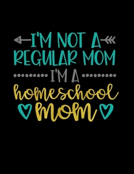 I'm Not A Regular Mom I'm A Homeschool Mom: Six Month Daily Planner | 180 Pages | Daily To-Do List | Daily Appointments | Undated Planner