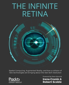 Paperback The Infinite Retina: Spatial Computing, Augmented Reality, and how a collision of new technologies are bringing about the next tech revolut Book