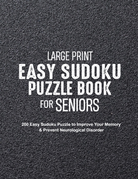 Paperback Large Print Easy Sudoku Puzzle Book for Seniors: 200 Easy Sudoku Puzzle to Improve Your Memory & Prevent Neurological Disorder Puzzles and Solutions - [Large Print] Book