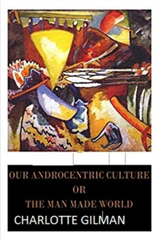 Paperback Our Androcentric Culture Or The Man-Made World Illustrated Book
