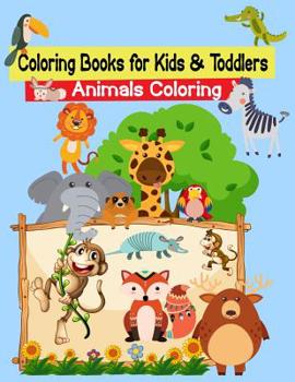 Coloring Books for Kids & Toddlers Animals Coloring: Toddler Coloring Book Animals: for Kids Ages 2-4, 4-8, Boys and Girls, Easy Coloring Pages for ... Lines, Fun Early Learning ... Kindergarten