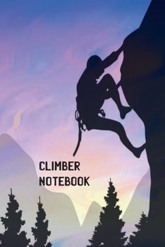 Climber Notebook: - This is the last thing you always forgot to take with you to the top -  Cute Mountain travel to write in - Journal, Composition Book and Diary