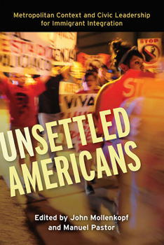 Paperback Unsettled Americans: Metropolitan Context and Civic Leadership for Immigrant Integration Book