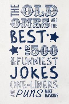 Hardcover The Old Ones Are the Best Joke Book: Over 500 of the Funniest Jokes, One-Liners and Puns Book