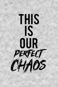 Paperback This Is Our Perfect Chaos: Notebook Journal Composition Blank Lined Diary Notepad 120 Pages Paperback Grey Texture Chaos Book