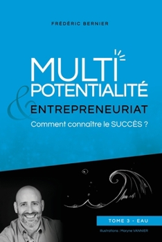 Paperback Multipotentialité & Entrepreneuriat: comment connaître le succès ? Tome 3 - Eau [French] Book