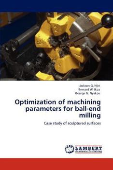 Optimization of machining parameters for ball-end milling: Case study of sculptured surfaces