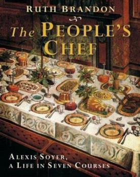 The People's Chef: The Culinary Revolution of Alexis Soyer