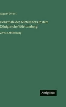 Hardcover Denkmale des Mittelalters in dem Königreiche Württemberg: Zweite Abtheilung [German] Book