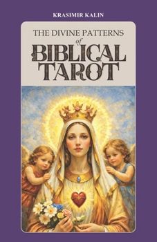 The Divine Patterns of Biblical Tarot: Experience the Transformative Power of Faith