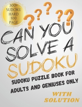 Paperback Can You Solve a Sudoku: Sudoku Puzzle Book for Adults and Geniuses Only with Solution 300+ Sudoku Hard 100 Page Book