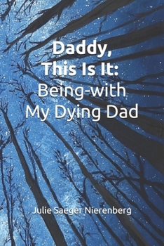 Paperback Daddy, This Is It: Being-with My Dying Dad Book