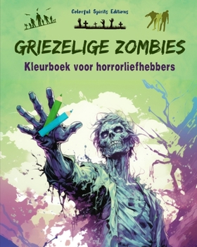 Griezelige Zombies Kleurboek voor horrorliefhebbers Creatieve scènes van de levende doden voor volwassenen: Een verzameling angstaanjagende ontwerpen om creativiteit te stimuleren (Dutch Edition)