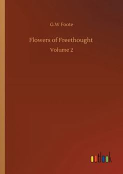 Flowers of Freethought: Volume 2