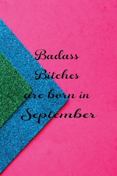 Badass Bitches Are Born In September: Funny Blank Lined Journal Gift For Women, Birthday Card Alternative for Friend or Coworker (Colorful Carpets and Pink) B-day Month for her 6x9 inch 110 Pages